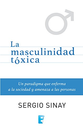 La masculinidad tóxica - Sergio Sinay